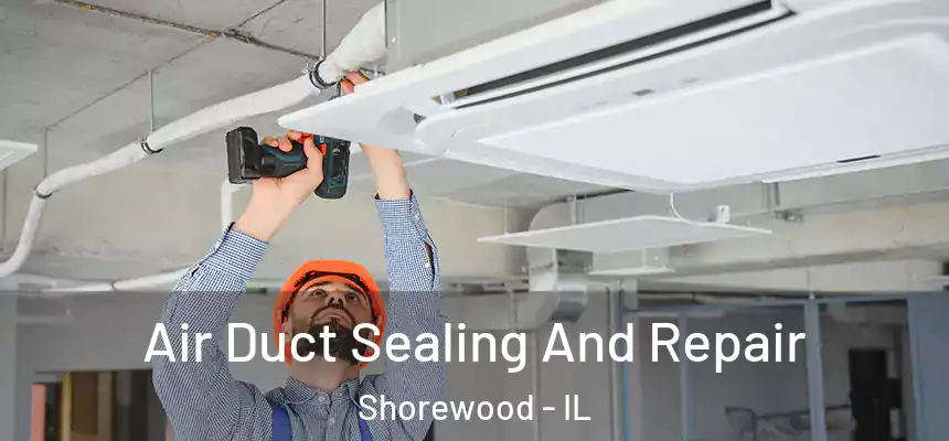  Air Duct Sealing And Repair Shorewood - IL