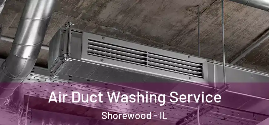  Air Duct Washing Service Shorewood - IL