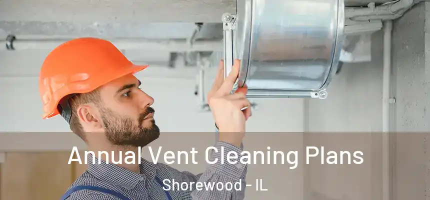  Annual Vent Cleaning Plans Shorewood - IL