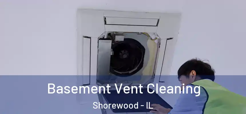  Basement Vent Cleaning Shorewood - IL