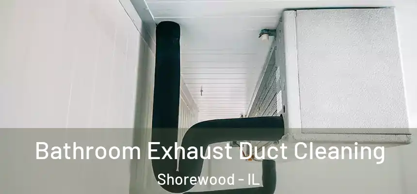 Bathroom Exhaust Duct Cleaning Shorewood - IL