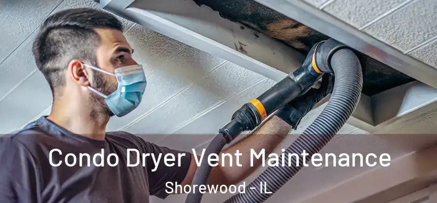  Condo Dryer Vent Maintenance Shorewood - IL
