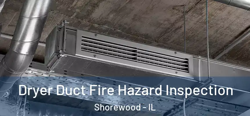  Dryer Duct Fire Hazard Inspection Shorewood - IL