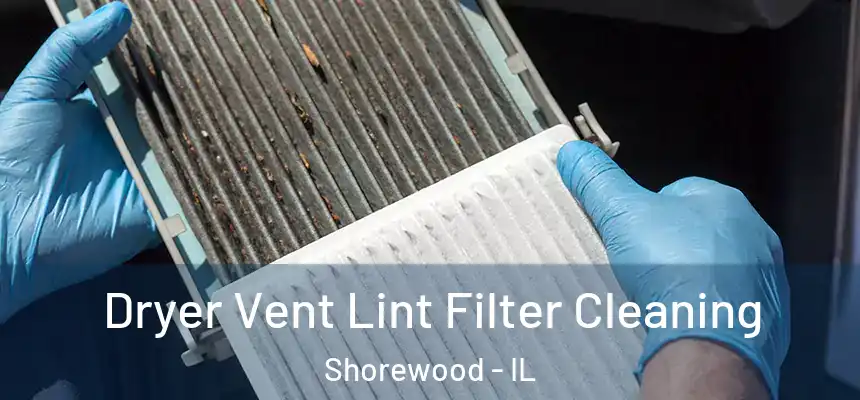  Dryer Vent Lint Filter Cleaning Shorewood - IL