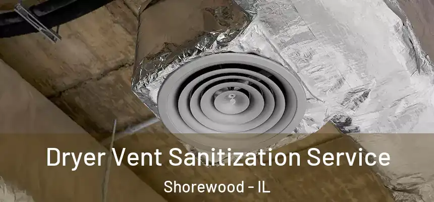  Dryer Vent Sanitization Service Shorewood - IL