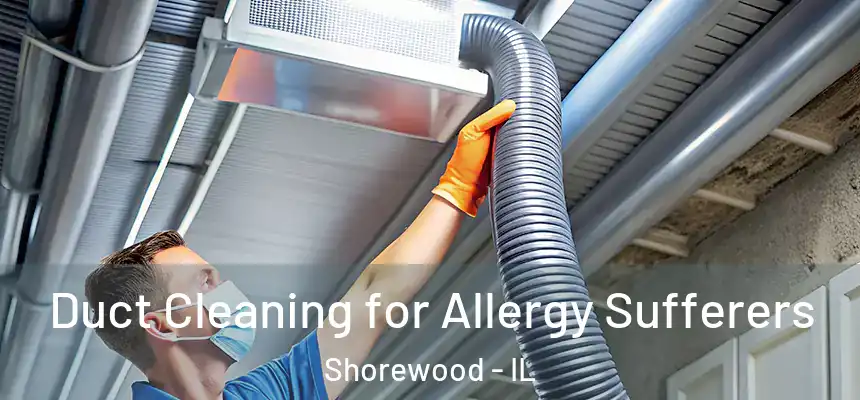  Duct Cleaning for Allergy Sufferers Shorewood - IL
