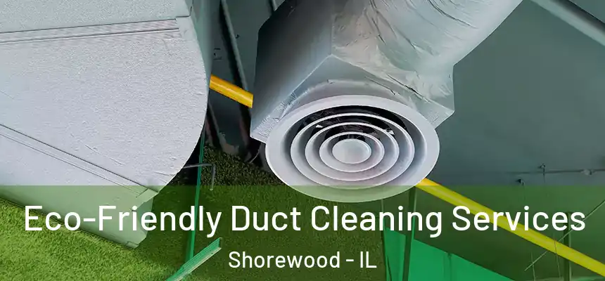  Eco-Friendly Duct Cleaning Services Shorewood - IL