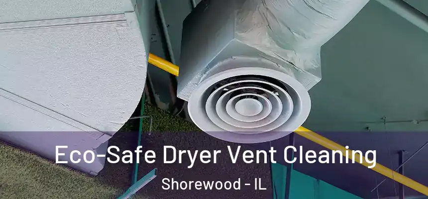  Eco-Safe Dryer Vent Cleaning Shorewood - IL