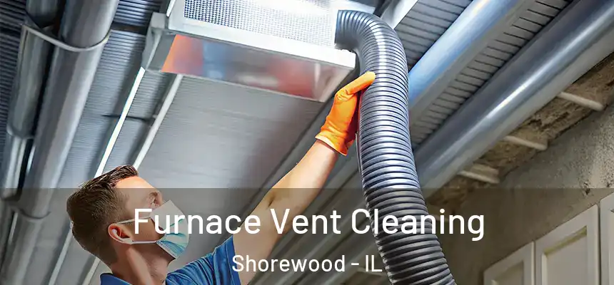  Furnace Vent Cleaning Shorewood - IL