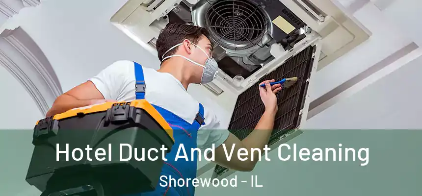  Hotel Duct And Vent Cleaning Shorewood - IL