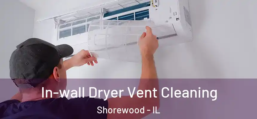  In-wall Dryer Vent Cleaning Shorewood - IL