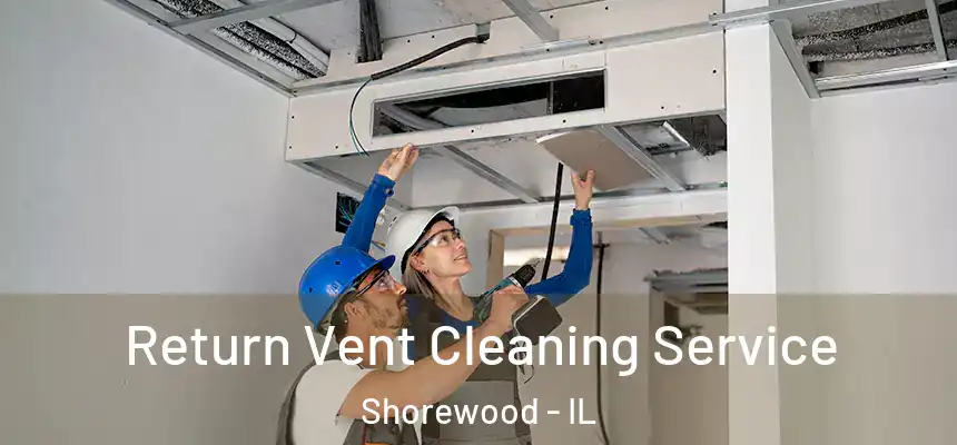  Return Vent Cleaning Service Shorewood - IL