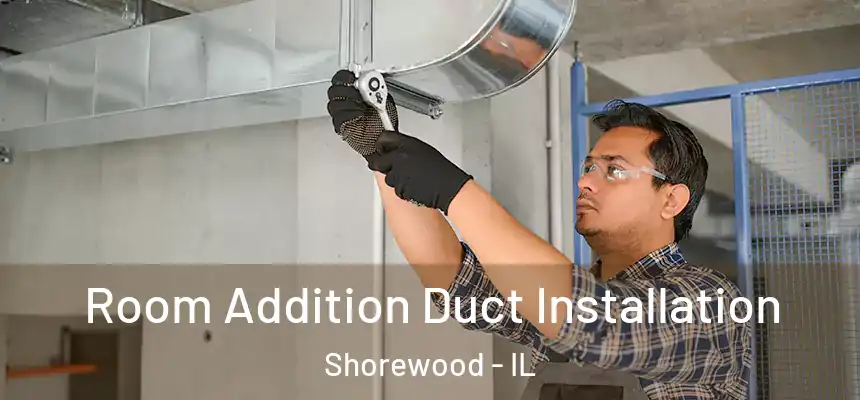  Room Addition Duct Installation Shorewood - IL