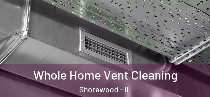  Whole Home Vent Cleaning Shorewood - IL